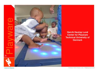 Playware  Henrik Hautop Lund  Center for Playware  Technical University of  Denmark  Center for