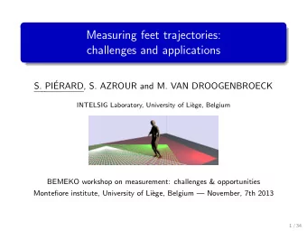 Measuring feet trajectories:  challenges and applications  S. PI  ERARD, S. AZROUR and M. VAN
