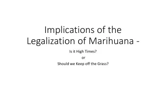 Legalization of Marihuana -  Is it High Times?  or  Should we Keep off the Grass?  What is  is