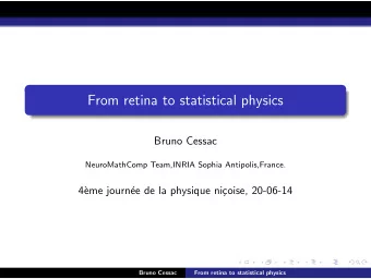 From retina to statistical physics  Bruno Cessac  NeuroMathComp Team,INRIA Sophia Antipolis,France.