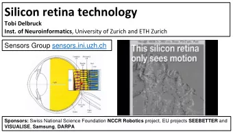 Silicon retina technology  Tobi Delbruck Inst. of Neuroinformatics , University of Zurich and ETH
