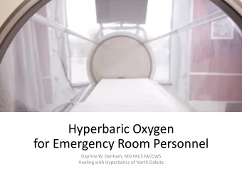 for Emergency Room Personnel  Daphne W. Denham, MD FACS FACCWS  Healing with Hyperbarics of North