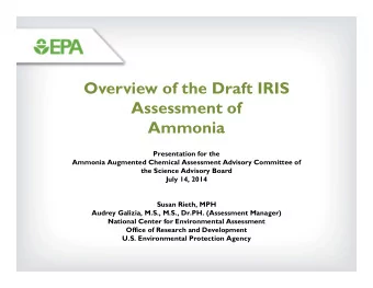 Overview of the Draft IRIS  Assessment of  Ammonia  Presentation for the  Ammonia Augmented