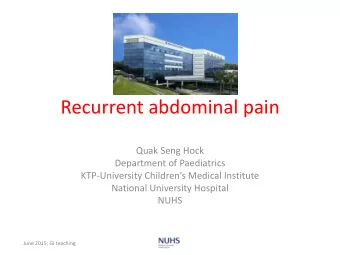 Recurrent abdominal pain  Quak Seng Hock  Department of Paediatrics KTP- University Childrens