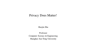 Privacy Does Matter!  Haojin Zhu  Professor  Computer Science &amp; Engineering  Shanghai Jiao Tong