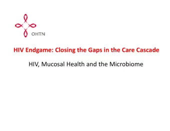 HIV Endgame: Closing the Gaps in the Care Cascade  HIV, Mucosal Health and the Microbiome