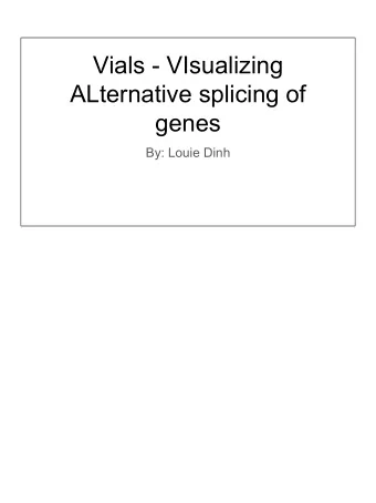 Vials - VIsualizing  ALternative splicing of  genes  By: Louie Dinh  Biology!  Im going to have
