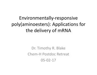 Environmentally-responsive  poly(aminoesters): Applications for  the delivery of mRNA  Dr. Timothy
