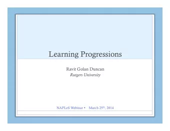 Learning Progressions  Ravit Golan Duncan  Rutgers University NAPLeS Webinar  March 25 th ,