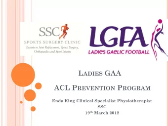 L ADIES GAA ACL P REVENTION P ROGRAM  Enda King Clinical Specialist Physiotherapist  SSC 19 th