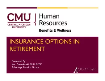 INSURANCE OPTIONS IN  RETIREMENT  Presented By  Kurt Swardenski, RHU, REBC  Advantage Benefits
