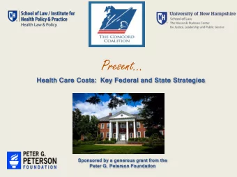Present  Health Care Costs:  Key Federal and State Strategies  Sponsored by a generous grant