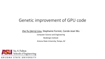 Genetic improvement of GPU code  Jhe-Yu (Jerry) Liou, Stephanie Forrest, Carole-Jean Wu  Computer