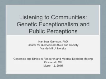 Listening to Communities:  Genetic Exceptionalism and  Public Perceptions  Nanibaa Garrison, PhD