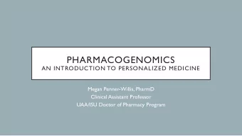 PHARMACOGENOMICS  AN INTRODUCTION TO PERSONALIZED MEDICINE  Megan Penner-Willis, PharmD  Clinical
