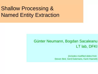 Shallow Processing &amp;  Named Entity Extraction  Gnter Neumann, Bogdan Sacaleanu  LT lab, DFKI