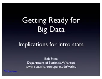 Getting Ready for  Big Data  Implications for intro stats  Bob Stine  Department of Statistics,