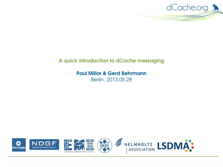 a quick introduction to dcache messaging paul millar gerd