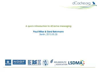 A quick introduction to dCache messaging  Paul Millar &amp; Gerd Behrmann  Berlin, 2013.05.28