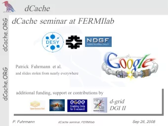 dCache  dCache seminar at FERMIlab  dCache.ORG  Patrick  Fuhrmann  et al.  dCache.ORG  and slides