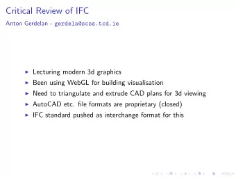 Critical Review of IFC Anton Gerdelan - gerdela@scss.tcd.ie  Lecturing modern 3d graphics