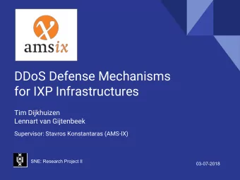 DDoS Defense Mechanisms  for IXP Infrastructures  Tim Dijkhuizen  Lennart van Gijtenbeek