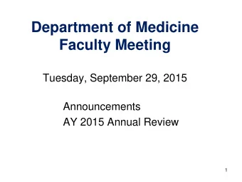 Department of Medicine  Faculty Meeting  Tuesday, September 29, 2015  Announcements  AY 2015 Annual