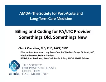 Billing and Coding for PA/LTC Provider  Somethings Old, Somethings New  Chuck Crecelius, MD, PhD,