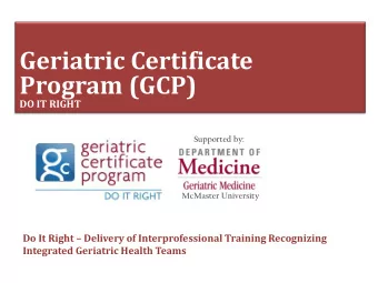 Geriatric Certificate  Program (GCP) DO IT RIGHT  Supported by:  McMaster University Do It Right