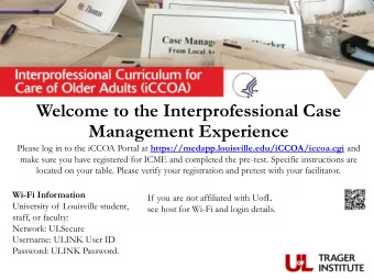 Welcome to the Interprofessional Case  Management Experience Please log in to the iCCOA Portal at