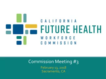 Commission Meeting #3  February 13, 2018  Sacramento, CA  California Future Health Workforce