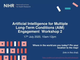 Artificial Intelligence for Multiple  Long-Term Conditions (AIM)  Engagement  Workshop 2 17 th July