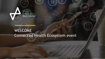 WELCOME  Connected Health Ecosystem event  Prof Ben Bridgewater  Chief Executive, Health Innovation