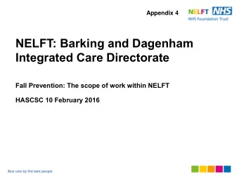 NELFT: Barking and Dagenham  Integrated Care Directorate  Fall Prevention: The scope of work within