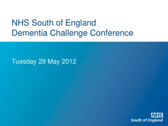 NHS South of England  Dementia Challenge Conference  Tuesday 29 May 2012  Welcome and introduction