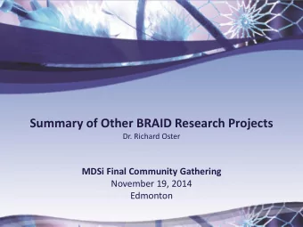 Summary of Other BRAID Research Projects  Dr. Richard Oster  MDSi Final Community Gathering