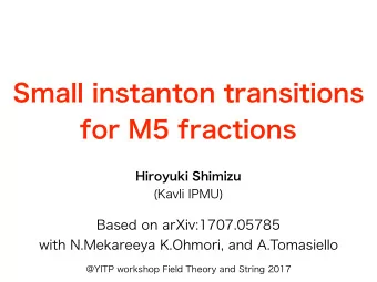Small instanton transitions  for M5 fractions  Hiroyuki Shimizu  (Kavli IPMU)  Based on