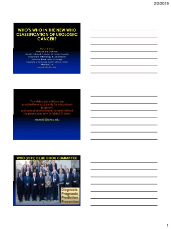 WHOS WHO IN THE NEW WHO  CLASSIFICATION OF UROLOGIC  CANCER?  The slides and syllabus are