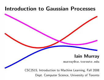 Introduction to Gaussian Processes  Iain Murray  murray@cs.toronto.edu  CSC2515, Introduction to