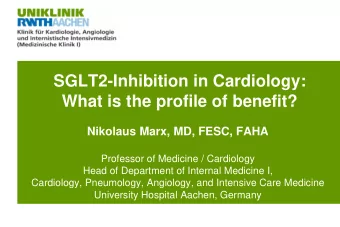 SGLT2-Inhibition in Cardiology:  What is the profile of benefit?  Nikolaus Marx, MD, FESC, FAHA