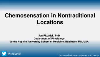 Chemosensation in Nontraditional  Locations  Jen Pluznick, PhD  Department of Physiology  Johns