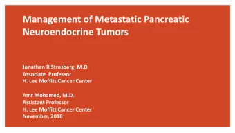 Management of Metastatic Pancreatic  Neuroendocrine Tumors  Jonathan R Strosberg, M.D.  Associate