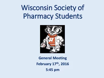 Pharmacy Students  General Meeting February 17 th , 2016  5:45 pm  Agenda for Today