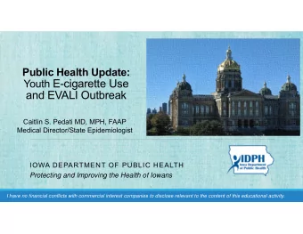 Youth E-cigarette Use  and EVALI Outbreak  Caitlin S. Pedati MD, MPH, FAAP  Medical Director/State