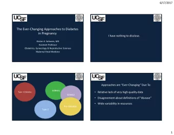 The Ever-Changing Approaches to Diabetes  in Pregnancy  I have nothing to disclose.  Kirsten E.