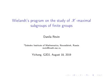 Wielandts program on the study of X -maximal  subgroups of finite groups  Danila Revin 1 Sobolev
