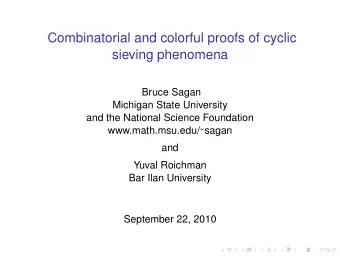 Combinatorial and colorful proofs of cyclic  sieving phenomena  Bruce Sagan  Michigan State