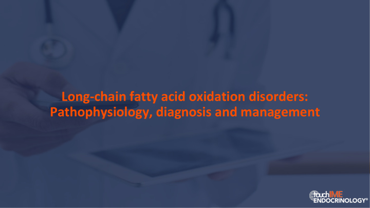 long chain fatty acid oxidation disorders pathophysiology