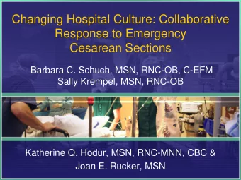 Changing Hospital Culture: Collaborative  Response to Emergency  Cesarean Sections  Barbara C.