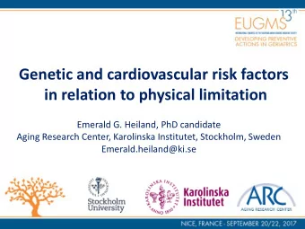 Genetic and cardiovascular risk factors  in relation to physical limitation  Emerald G. Heiland,